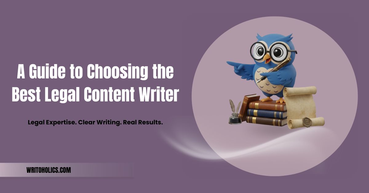 A Guide to Choosing the Best Legal Content Writer